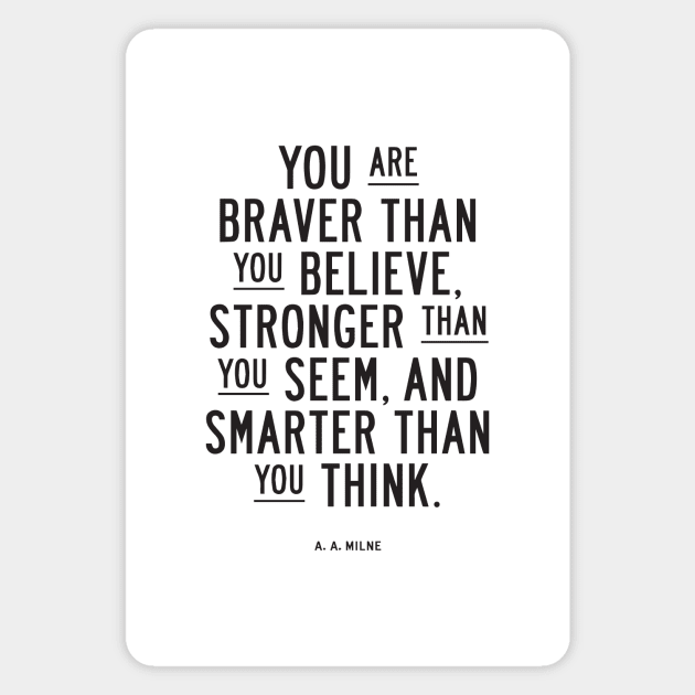 You are braver than you believe, stronger than you seem, and smarter than you think Magnet by MotivatedType